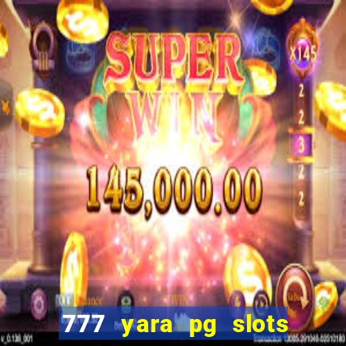 777 yara pg slots paga mesmo